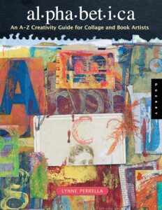 Great book published in 2006 Alphabetica: An A-Z Creativity Guide for Collage and Book Artists by Lynne Perrella