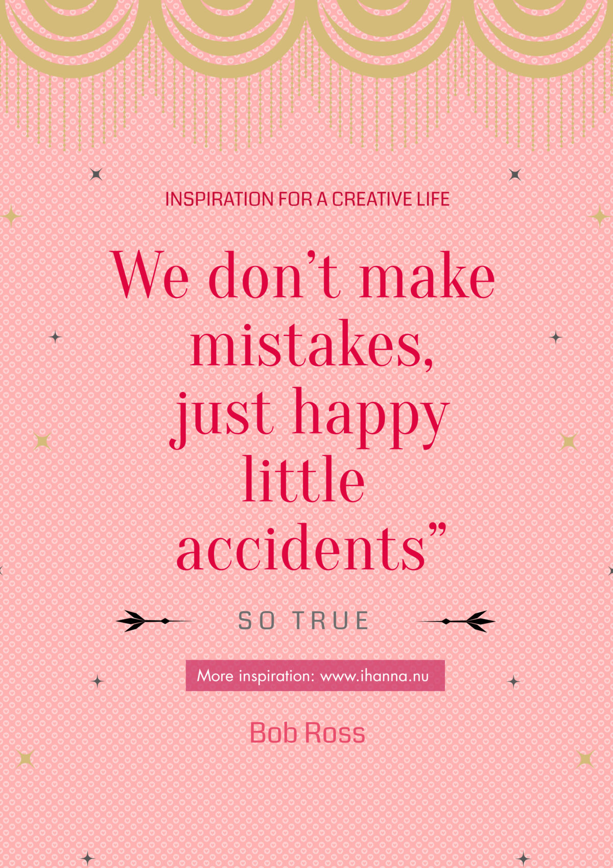 Bob Ross quote at iHanna: We dont make mistakes, just happy little accidents - PIN THIS