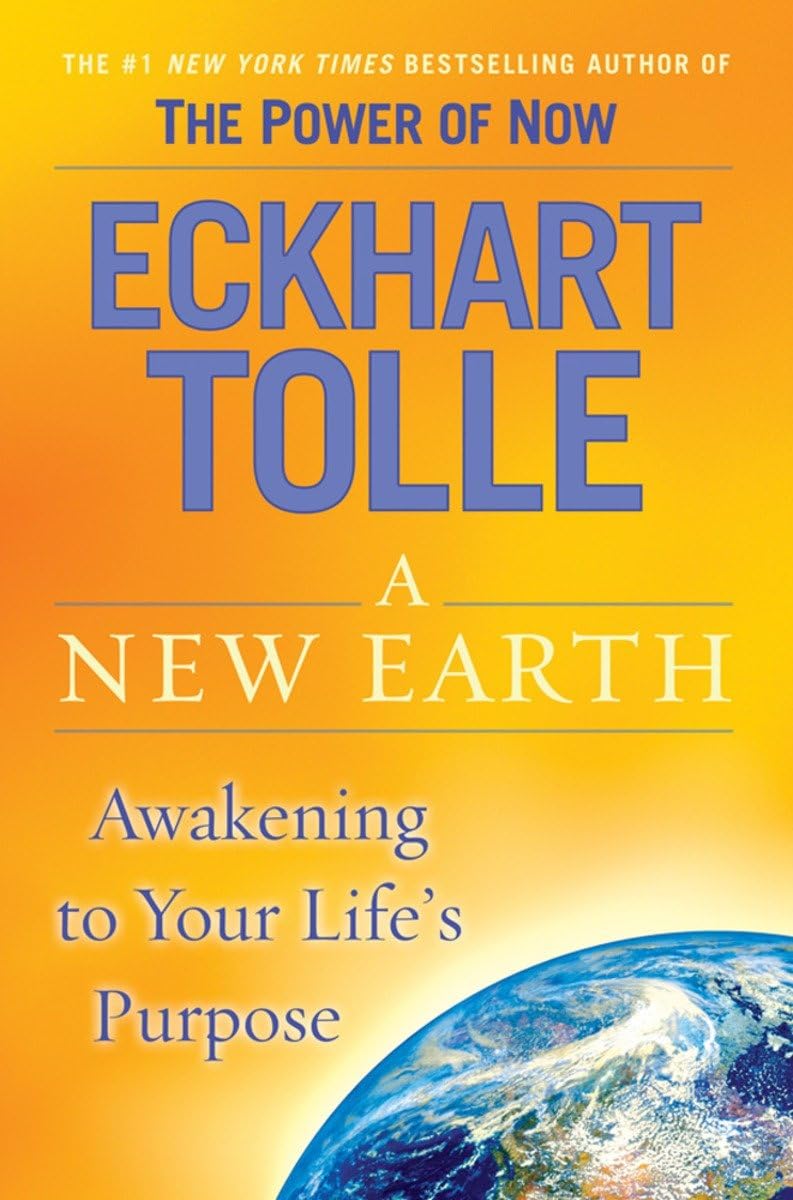 A New Earth: Awakening to Your Life's Purpose by Eckhart Tolle author of The Power of Now book cover