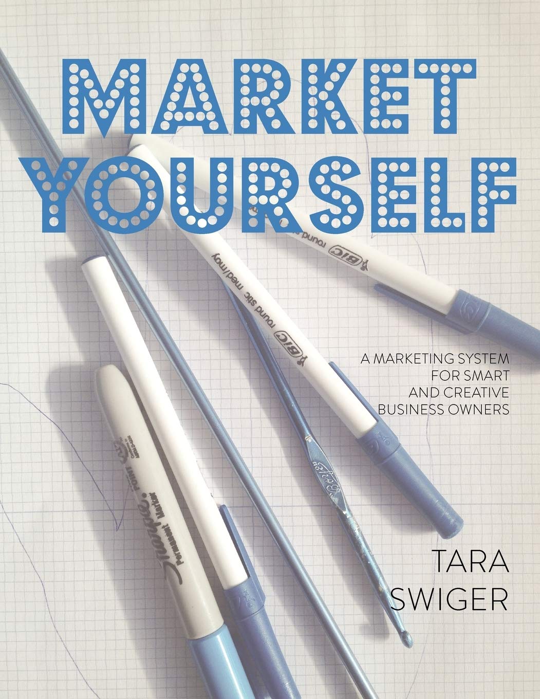 Market Yourself (A Marketing System for Smart and Creative Business Owners a book by Tara Swiger 