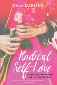 Radical Self-Love by Gala Darling a guide to loving yourself and living your dreams