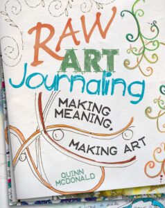 Raw Art Journaling making meaning, making art by Quinn McDonald