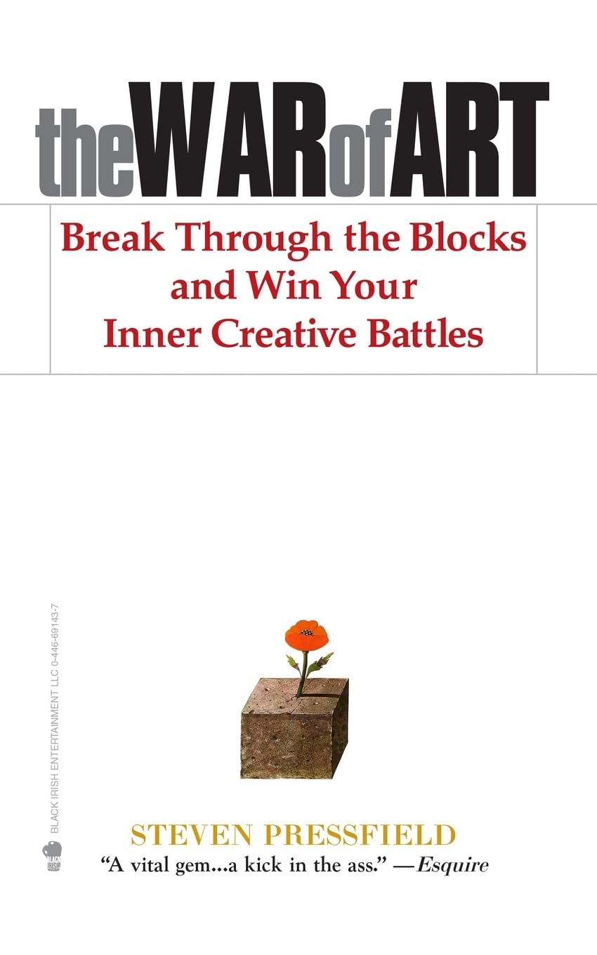 The War of Art: Break Through the Blocks and Win Your Inner Creative Battles by Steven Pressfield