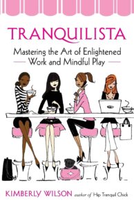 Tranquilista: Mastering the Art of Enlightened Work and Mindful Play by Kimberly Wilson